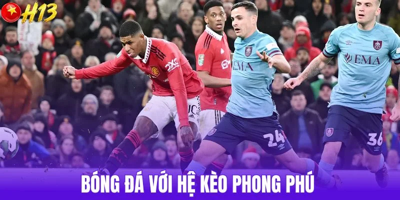 Bóng đá với hệ kèo phong phú 